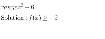 The range of x^2-6 is f(x)>=-6